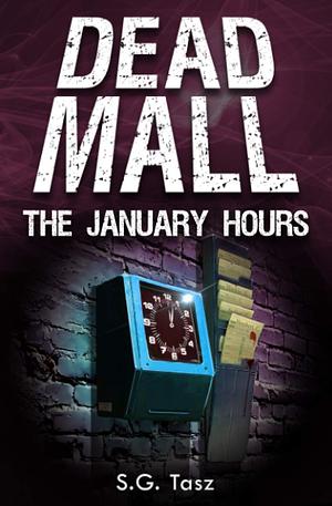 The January Hours: Dead Mall Collection by S.G. Tasz, S.G. Tasz