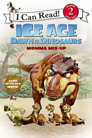 Ice Age: Dawn of the Dinosaurs: Momma Mix-Up by Sierra Harimann