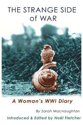 The Strange Side of War: A Woman's WWI Diary by Sarah Macnaughtan, Noel Marie Fletcher