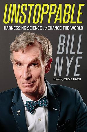 Unstoppable: Harnessing Science to Change the World by Bill Nye