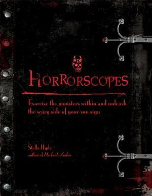 Horrorscopes: Exorcise the Monsters Within and Unleash the Scary Side of Your Sun Sign by Stella Hyde