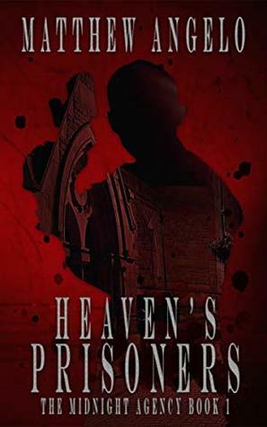 Heaven's Prisoners (The Midnight Agency Book 1) by Matthew Angelo