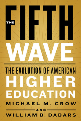 The Fifth Wave: The Evolution of American Higher Education by William B. Dabars, Michael M. Crow