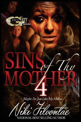 Sins of Thy Mother 4: Maybe I'm Just Like My Mama by Niki Jilvontae