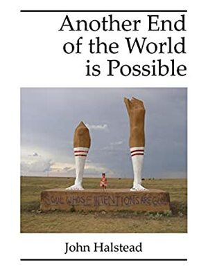 Another End of the World is Possible by John Halstead