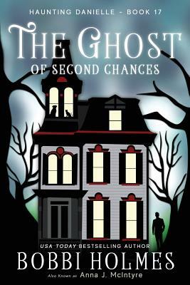 The Ghost of Second Chances by Bobbi Holmes, Anna J. McIntyre