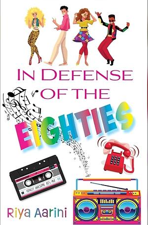 In Defense of the Eighties by Riya Aarini