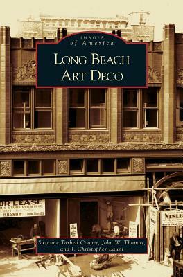 Long Beach Art Deco by J. Christopher Launi, John W. Thomas, Suzanne Tarbell Cooper
