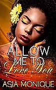 Allow Me To Love You by Asia Monique