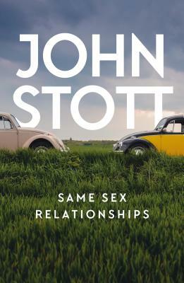 Same Sex Relationships: Classic Wisdom from John Stott by John Stott