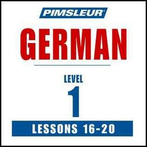 Pimsleur German Level 1 Lessons 16-20: Learn to Speak and Understand German with Pimsleur Language Programs by Paul Pimsleur