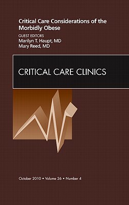 Critical Care Considerations of the Morbidly Obese, an Issue of Critical Care Clinics, Volume 26-4 by Marilyn Haupt, Mary Reed
