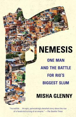Nemesis: One Man and the Battle for Rio's Biggest Slum by Misha Glenny