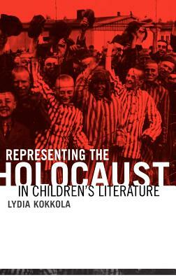 Representing the Holocaust in Children's Literature by Lydia Kokkola