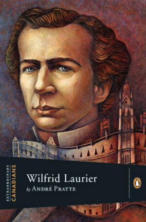 Wilfrid Laurier by André Pratte