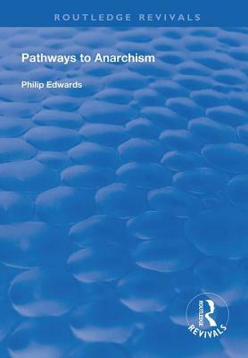 Pathways to Anarchism by Philip Edwards