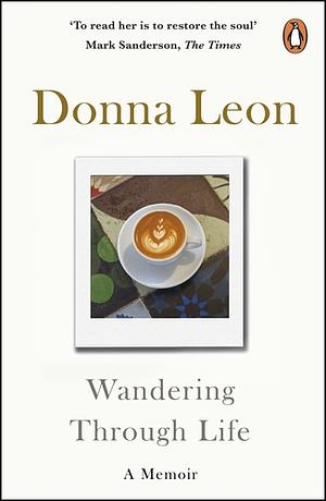 Wandering Through Life: A Memoir by Donna Leon