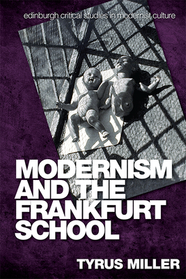 Modernism and the Frankfurt School by Tyrus Miller
