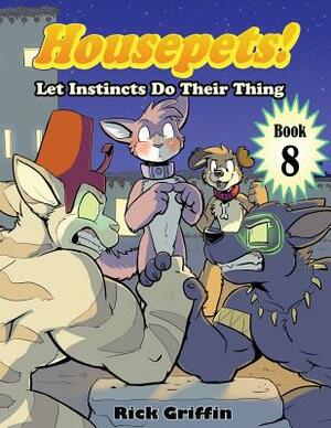 Housepets! Let Instincts Do Their Thing by Rick Griffin