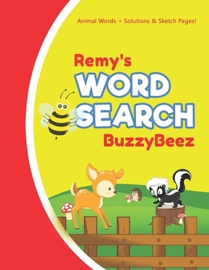 Remy's Word Search: Animal Creativity Activity & Fun for Creative Kids - Solve a Zoo Safari Farm Sea Life Wordsearch Puzzle Book + Draw & by Buzzybeez Publications