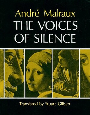 The Voices of Silence: Man and His Art. (Abridged from the Psychology of Art) by Andre Malraux
