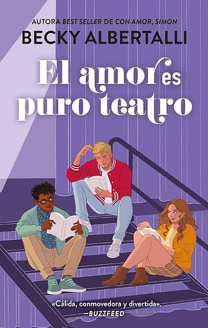 El Amor Es Puro Teatro by Becky Albertalli