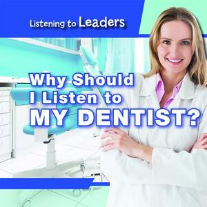 Why Should I Listen to My Dentist? by Christine Honders