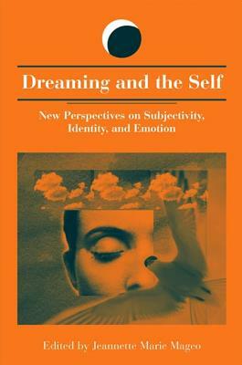 Dreaming and the Self: New Perspectives on Subjectivity, Identity, and Emotion by 