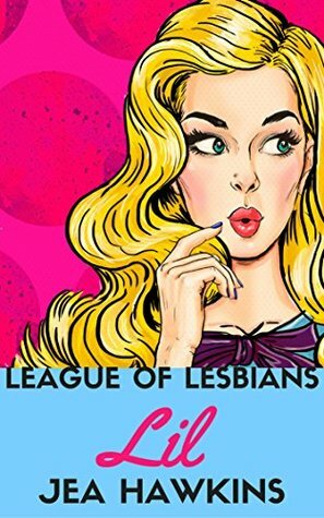 League of Lesbians: Lil by Em Stevens, Jea Hawkins