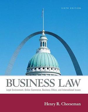 Business Law: Legal Environment, Online Commerce, Business Ethics, And International Law by Henry R. Cheeseman, Henry R. Cheeseman