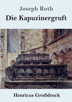 Die Kapuzinergruft (Großdruck): Roman by Joseph Roth