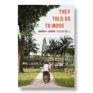 They Told Us To Move: Dakota—Cassia by Ng Kok Hoe, The Cassia Resettlement Team