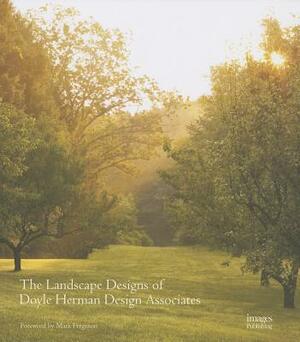 The Landscape Designs of Doyle Herman Design Associates by Kathryn Herman, James Doyle
