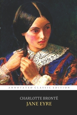 Jane Eyre By Charlotte Brontë "The Annotated Classic Edition" A Gothic Romance Novel by Charlotte Brontë