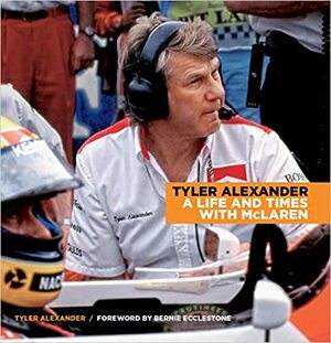 Tyler Alexander: My Life and Times with McLaren by Bernie Ecclestone, Tyler Alexander