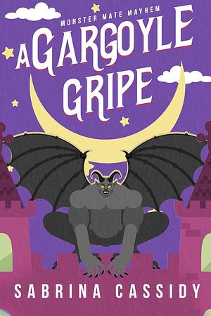 A Gargoyle Gripe by Sabrina Cassidy