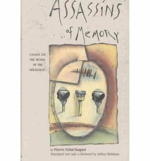 Assassins of Memory: Essays on the Denial of the Holocaust by Pierre Vidal-Naquet