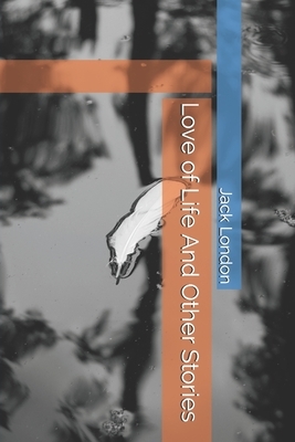 Love of Life And Other Stories by Jack London