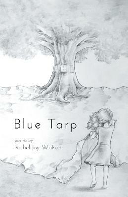 Blue Tarp by Rachel Joy Watson