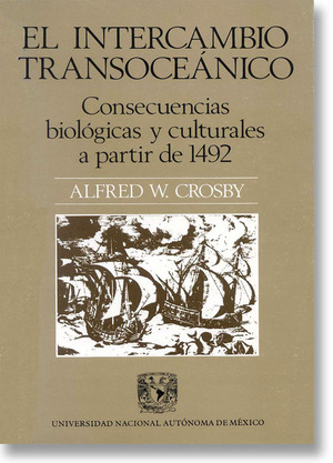 El intercambio transoceánico: consecuencias biológicas y culturales a partir de 1492 by Alfred Crosby