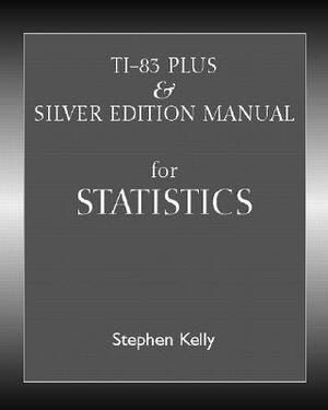 Ti-83 Plus/Silver Manual by Stephen Kelly