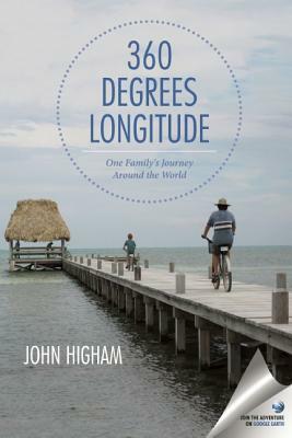 360 Degrees Longitude: One Family's Journey Around the World by John Higham