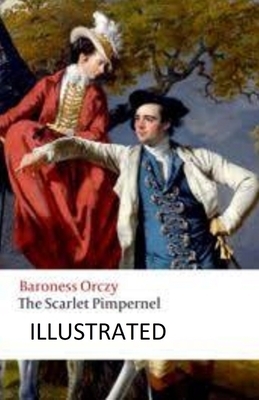 The Scarlet Pimpernel Illustrated by Baroness Orczy