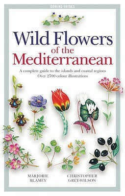 Wild Flowers of the Mediterranean: A Complete Guide to the Islands and Coastal Regions by Marjorie Blamey, Christopher Grey-Wilson