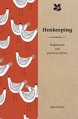 Henkeeping: Inspiration and Practical Advice for Would-be Smallholders by Jane Eastoe