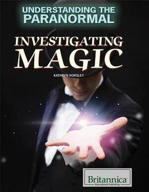 Investigating Magic by Kathryn Horsley