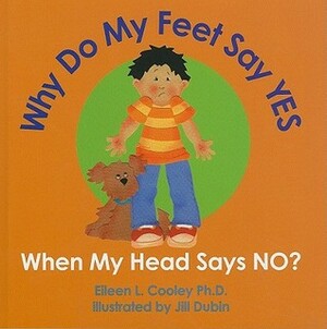 Why Do My Feet Say YES When My Head Says NO? by Eileen Cooley, Jill Dubin