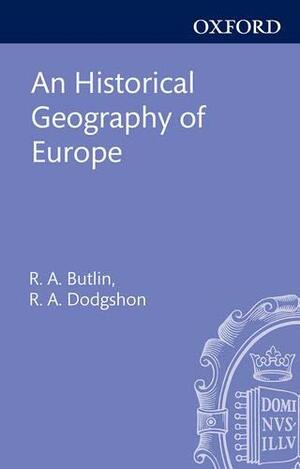 An Historical Geography of Europe by Robin Alan Butlin