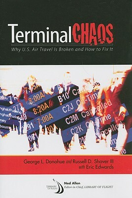 Terminal Chaos: Why U.S. Air Travel Is Broken and How to Fix It by George L. Donohue, Russell D. Shaver