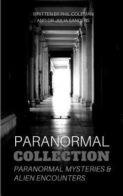 Paranormal Collection: Paranormal Mysteries and Alien Encounters - 2 Books in 1 by Phil Coleman, Julia Sanders